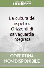 La cultura del rispetto. Orizzonti di salvaguardia integrata