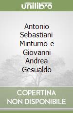Antonio Sebastiani Minturno e Giovanni Andrea Gesualdo