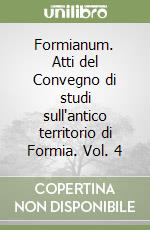 Formianum. Atti del Convegno di studi sull'antico territorio di Formia. Vol. 4 libro