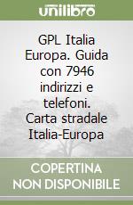 GPL Italia Europa. Guida con 7946 indirizzi e telefoni. Carta stradale Italia-Europa libro