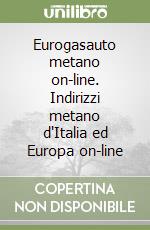 Eurogasauto metano on-line. Indirizzi metano d'Italia ed Europa on-line libro