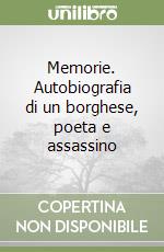 Memorie. Autobiografia di un borghese, poeta e assassino libro