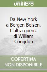 Da New York a Bergen Belsen. L'altra guerra di William Congdon libro