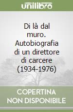 Di là dal muro. Autobiografia di un direttore di carcere (1934-1976) libro