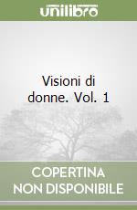 Visioni di donne. Vol. 1 libro