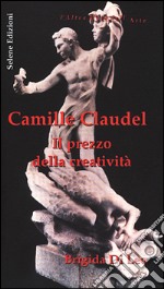 Camille Claudel. Il prezzo della creatività libro