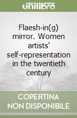 Flaesh-in(g) mirror. Women artists' self-representation in the twentieth century libro