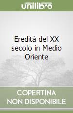 Eredità del XX secolo in Medio Oriente libro