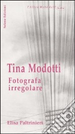 Tina Modotti. Fotografa irregolare libro