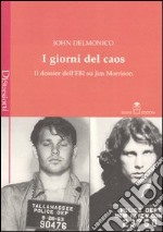 I giorni del caos. Il dossier dell'FBI su Jim Morrison libro