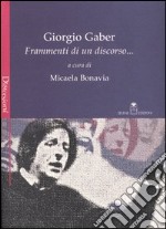 Giorgio Gaber. Frammenti di un discorso...