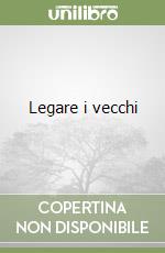 Legare i vecchi