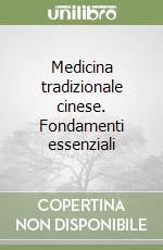 Medicina tradizionale cinese. Fondamenti essenziali