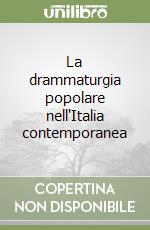 La drammaturgia popolare nell'Italia contemporanea libro