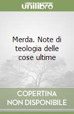 Merda. Note di teologia delle cose ultime libro