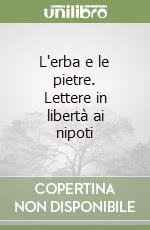 L'erba e le pietre. Lettere in libertà ai nipoti