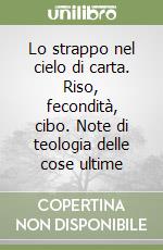 Lo strappo nel cielo di carta. Riso, fecondità, cibo. Note di teologia delle cose ultime libro