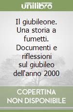 Il giubileone. Una storia a fumetti. Documenti e riflessioni sul giubileo dell'anno 2000 libro
