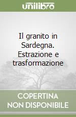 Il granito in Sardegna. Estrazione e trasformazione