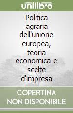 Politica agraria dell'unione europea, teoria economica e scelte d'impresa