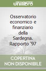 Osservatorio economico e finanziario della Sardegna. Rapporto '97 libro