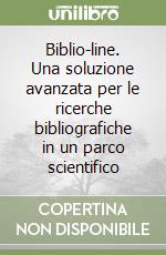 Biblio-line. Una soluzione avanzata per le ricerche bibliografiche in un parco scientifico libro