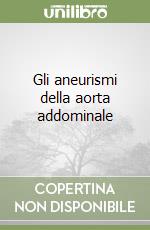 Gli aneurismi della aorta addominale