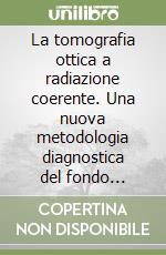 La tomografia ottica a radiazione coerente. Una nuova metodologia diagnostica del fondo oculare