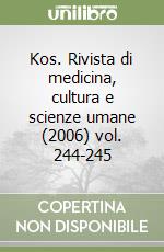 Kos. Rivista di medicina, cultura e scienze umane (2006) vol. 244-245 libro