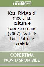 Kos. Rivista di medicina, cultura e scienze umane (2007). Vol. 4: Dio, Patria e famiglia libro