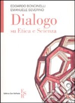 Dialogo su etica e scienza libro