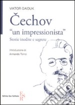 Cechov «un impressionista». Storie inedite e segrete libro