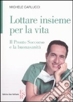 Lottare insieme per la vita. Il pronto soccorso e la buonasanità