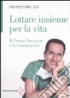 Lottare insieme per la vita. Il pronto soccorso e la buonasanità libro