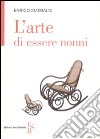 L'arte di essere nonni libro