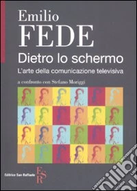 Dietro lo schermo. L'arte della comunicazione televisiva libro