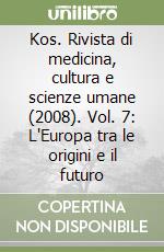 Kos. Rivista di medicina, cultura e scienze umane (2008). Vol. 7: L'Europa tra le origini e il futuro libro