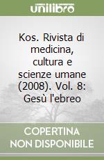 Kos. Rivista di medicina, cultura e scienze umane (2008). Vol. 8: Gesù l'ebreo libro