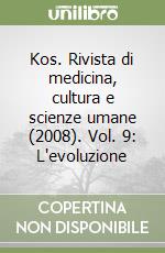 Kos. Rivista di medicina, cultura e scienze umane (2008). Vol. 9: L'evoluzione libro