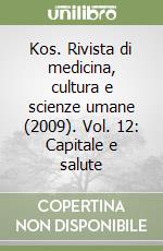 Kos. Rivista di medicina, cultura e scienze umane (2009). Vol. 12: Capitale e salute libro