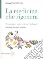 La medicina che rigenera. Non siamo nati per invecchiare libro