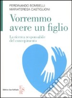 Vorremmo avere un figlio. La ricerca responsabile del concepimento libro