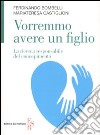 Vorremmo avere un figlio. La ricerca responsabile del concepimento libro