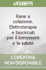 Rane a colazione. Elettroterapia e biocircuiti per il benessere e la salute libro