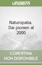 Naturopatia. Dai pionieri al 2000