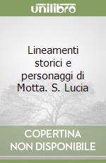 Lineamenti storici e personaggi di Motta. S. Lucia