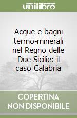 Acque e bagni termo-minerali nel Regno delle Due Sicilie: il caso Calabria libro