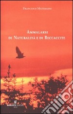 Ammalarsi di naturalità e di beccaccite libro