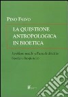 La questione antropologica in bioetica libro