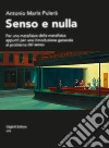 Senso e nulla. Per una metafisica della metafisica appunti per una introduzione generale al problema del senso libro